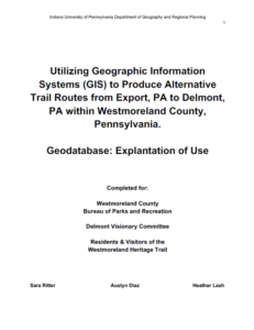 Report cover for Utilizing Geographic Information systems to produce alternative trail routes from export, p.a. to delmont, p.a. within Westmoreland County, p.a.